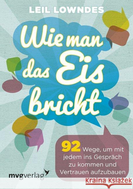 Wie man das Eis bricht : 92 Wege, um mit jedem ins Gespräch zu kommen und Vertrauen aufzubauen Lowndes, Leil 9783868824698 mvg Verlag