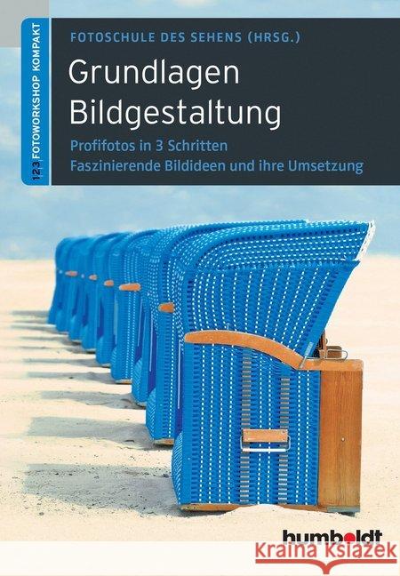 Grundlagen Bildgestaltung : Profifotos in drei Schritten. Fasziniernde Ideen und ihre Umsetzung Uhl, Martina; Uhl, Peter 9783869103570 Humboldt