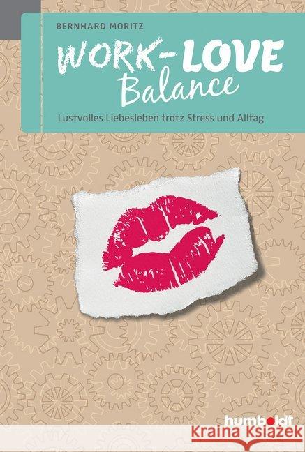 Work-Love Balance : Lustvolles Liebesleben trotz Stress und Alltag Moritz, Bernhard 9783869105079