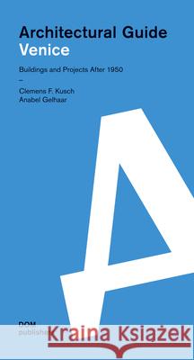 Architectural Guide Venice: Architectural Guide Kusch, Clemens F. 9783869223629 DOM Publishers
