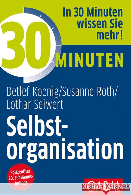 30 Minuten Selbstorganisation : In 30 Minuten wissen Sie mehr! Koenig, Detlef; Roth, Susanne; Seiwert, Lothar J. 9783869363004