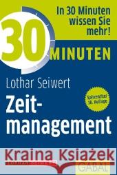 30 Minuten Zeitmanagement : In 30 Minuten wissen Sie mehr! Seiwert, Lothar J. 9783869363813