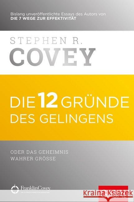 Die 12 Gründe des Gelingens : oder das Geheimnis wahrer Größe Covey, Stephen R. 9783869367224