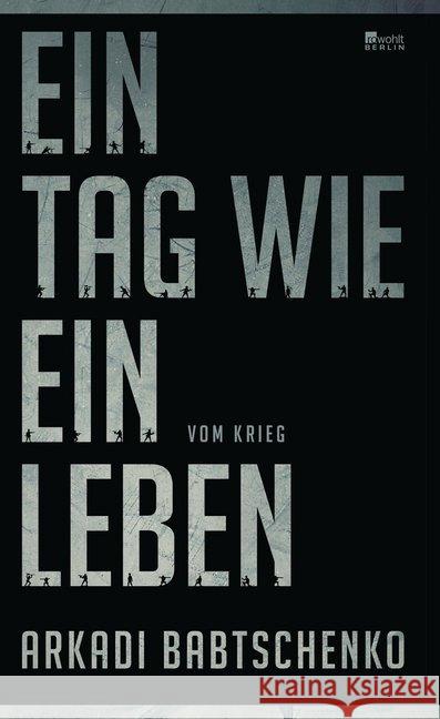 Ein Tag wie ein Leben : Vom Krieg. Deutsche Erstausgabe Babtschenko, Arkadi 9783871347658 Rowohlt, Berlin