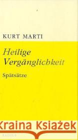 Heilige Vergänglichkeit : Spätsätze Marti, Kurt   9783871739002