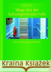 Wege aus der Schwiegermutter-Falle : Sich aus Verstrickungen lösen. Wenn Familienharmonie zur Falle wird Gall, Ruth   9783873876781 Junfermann