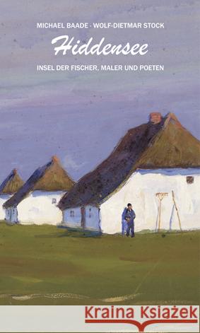 Hiddensee : Insel der Fischer, Maler und Poeten Baade, Michael; Stock, Wolf-Dietmar 9783881322270 Atelier im Bauernhaus