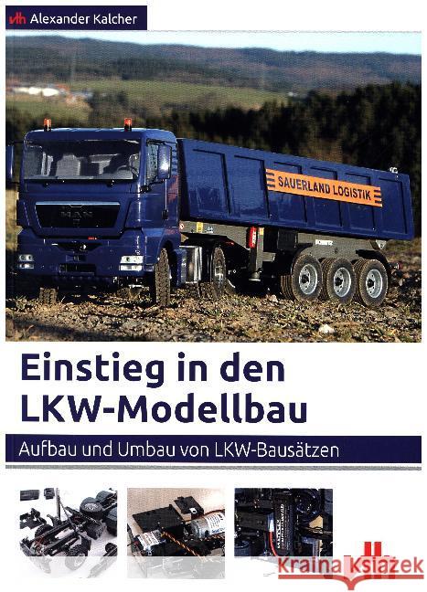 Einstieg in den LKW-Modellbau : Aufbau und Umbau von LKW-Bausätzen Kalcher, Alexander 9783881804622 VTH