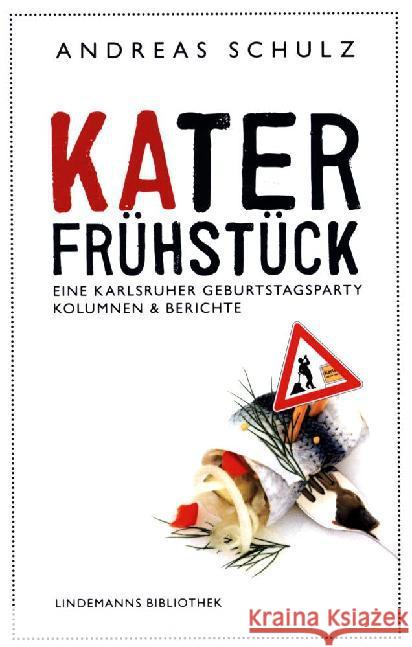 KAterfrühstück : Eine Karlsruher Geburtstagsparty. Kolumnen & Berichte Schulz, Andreas 9783881908900