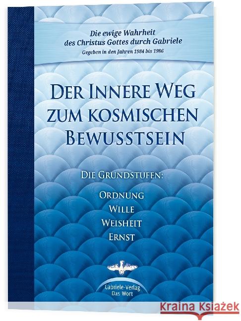 Der Innere Weg zum kosmischen Bewusstsein : Die Grundstufen Ordnung, Wille, Weisheit, Ernst Gabriele 9783892015376