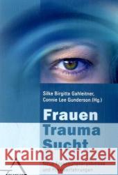 Frauen, Trauma, Sucht : Neue Forschungsergebnisse und Praxiserfahrungen. Vorw. v. Luise Reddemann Gahleitner, Silke B. Gunderson, Connie Lee   9783893344932 Asanger