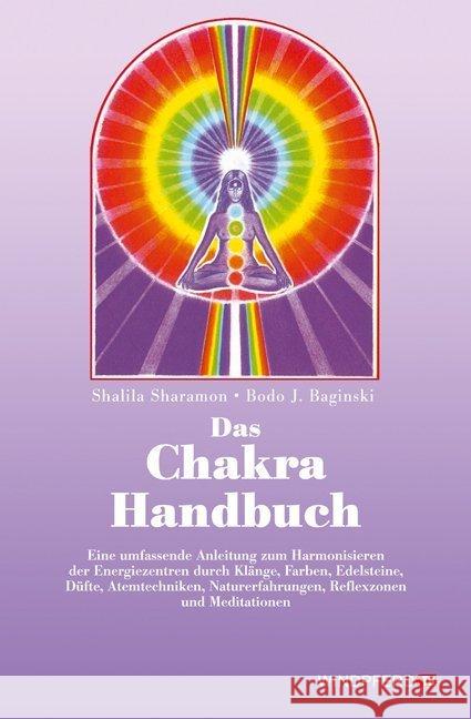 Das Chakra-Handbuch : Vom grundlegenden Verständnis zur praktischen Anwendung. Eine umfassende Anleitung zum Harmonisieren der Energiezentren durch Klänge, Farben, Edelsteine, Düfte, Atemtechniken, Na Sharamon, Shalila Baginski, Bodo J.  9783893850389