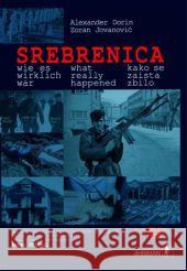 Srebrenica - wie es wirklich war, m. DVD : Unterdrückte Tatsachen über die an Serben begangenen Massaker 1992-1995. Dtsch.-Engl.-Serb. Dorin, Alexander Jovanocic, Zoran Priskil, Peter 9783894848200