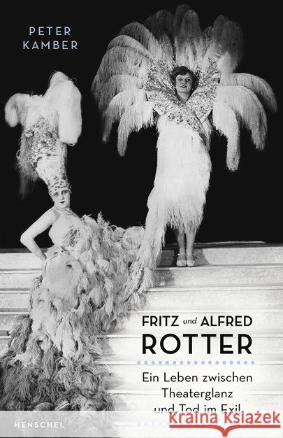 Fritz und Alfred Rotter : Ein Leben zwischen Theaterglanz und Tod im Exil Kamber, Peter 9783894878122 Henschel Verlag
