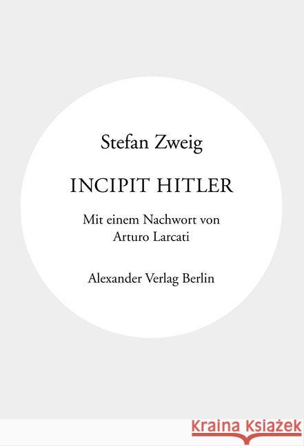 Incipit Hitler : Mit einem Nachwort von Arturo Larcati Zweig, Stefan 9783895815263