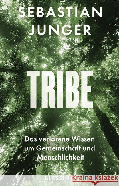 Tribe : Das verlorene Wissen um Gemeinschaft und Menschlichkeit Junger, Sebastian 9783896675873 Blessing