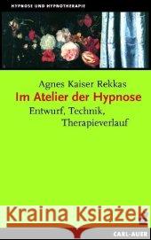 Im Atelier der Hypnose : Entwurf, Technik, Therapieverlauf Kaiser Rekkas, Agnes   9783896704986
