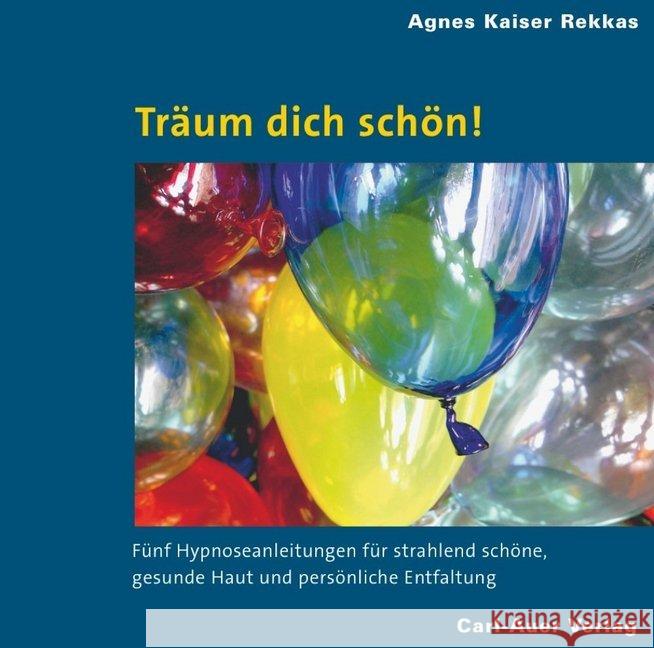 Träum dich schön!, Audio-CD : Fünf Hypnoseanleitungen für strahlend schöne, gesunde Haut und persönliche Entfaltung Kaiser Rekkas, Agnes 9783896708953
