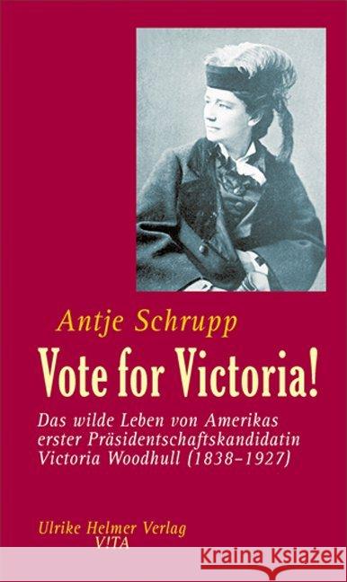 Vote for Victoria! : Das wilde Leben von Amerikas erster Präsidentschaftskandidatin Victoria Woodhull (1838-1927) Schrupp, Antje 9783897413931