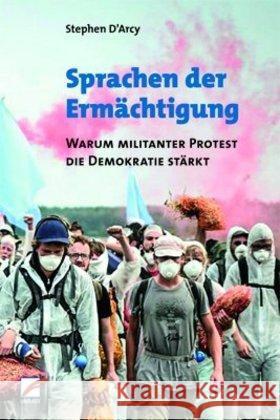 Sprachen der Ermächtigung : Warum militanter Protest die Demokratie stärkt D'Arcy, Stephen 9783897712690 Unrast