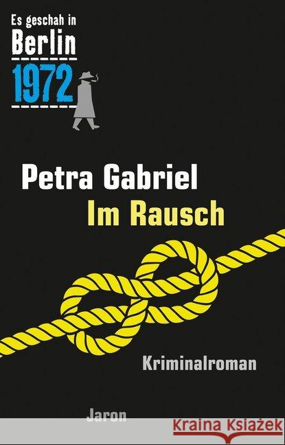 Im Rausch : Ein Kappe-Krimi (Es geschah in Berlin 1972). Kriminalroman Gabriel, Petra 9783897738669 Jaron Verlag