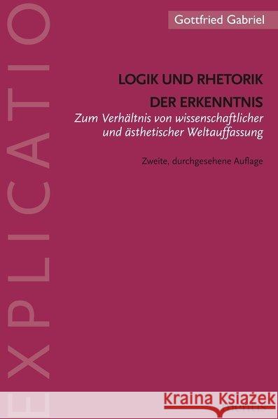 Logik Und Rhetorik Der Erkenntnis: Zum Verhältnis Von Wissenschaftlicher Und Ästhetischer Weltauffassung. 2. Auflage Gabriel, Gottfried 9783897851214 mentis-Verlag