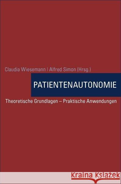 Patientenautonomie: Theoretische Grundlagen - Praktische Anwendungen Wiesemann, Claudia 9783897858046
