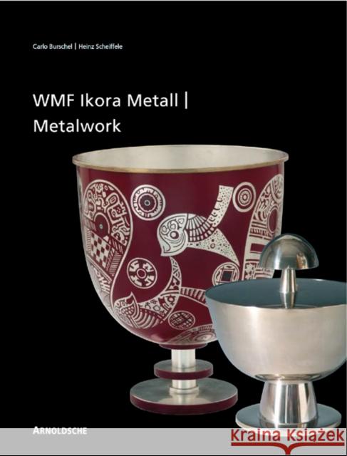 WMF Ikora-Metall/WMF Ikora Metalwork: 1920er Bis 1960er Jahre/From the 1920s to the 1960s Burschel, Carlo 9783897901919 ARNOLDSCHE,GERMANY