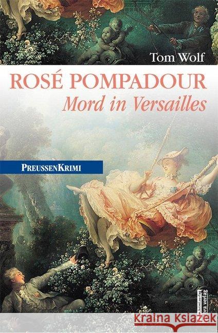 Rosé Pompadour : Mord in Versailles Wolf, Tom 9783898095310 bebra