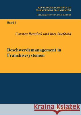 Beschwerdemanagement in Franchisesystemen. Carsten Rennhak, Ines Stiefbold, Carsten Rennhak 9783898218320
