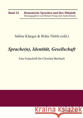 Sprache(n), Identit�t, Gesellschaft. Eine Festschrift f�r Christine Bierbach Sabine Klaeger, Britta Thorle, Michael Frings 9783898219044 Ibidem Press