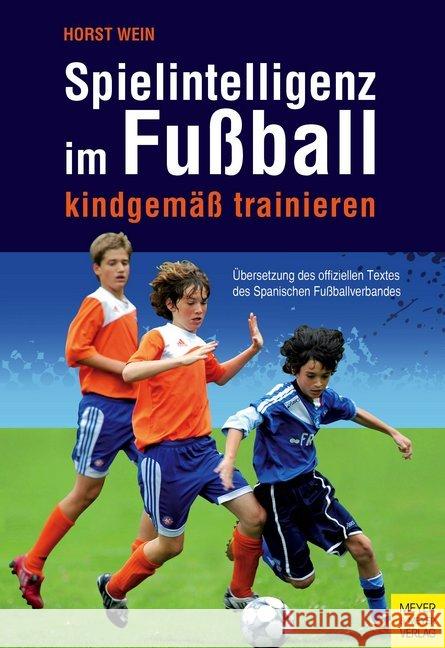 Spielintelligenz im Fußball kindgemäß trainieren : Übersetzung des offiziellen Textes des Spanischen Fußballverbandes Wein, Horst 9783898999465