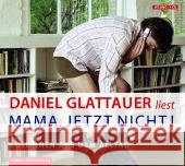 Mama, jetzt nicht!, 1 Audio-CD : Kolumnen aus dem Alltag (Auswahl). Gelesen vom Autor Glattauer, Daniel 9783899033410