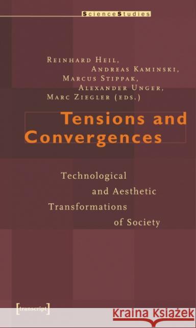 Tensions and Convergences: Technological and Aesthetic Transformations of Society Heil, Reinhard 9783899425185 Transcript Verlag, Roswitha Gost, Sigrid Noke