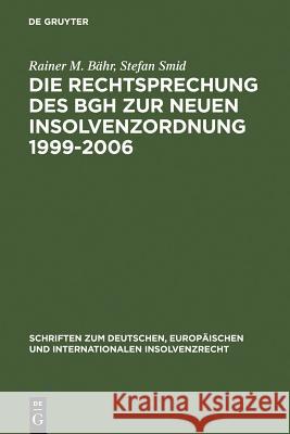 Die Rechtsprechung des BGH zur neuen Insolvenzordnung 1999-2006: Systematische Darstellung Rainer M. Bähr, Stefan Smid 9783899493672 De Gruyter