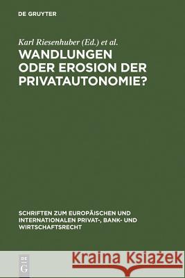 Wandlungen oder Erosion der Privatautonomie? = Transformations or Erosion of Private Autonomy? Riesenhuber, Karl 9783899494488 Walter de Gruyter