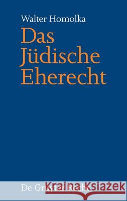 Das Jüdische Eherecht Rabbi Walter Homolka, PhD, Dhl 9783899494525 de Gruyter