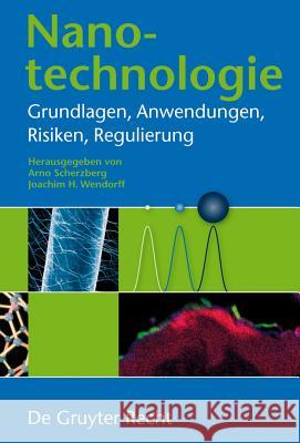 Nanotechnologie: Grundlagen, Anwendungen, Risiken, Regulierung Arno Scherzberg, Joachim Wendorff 9783899495447 De Gruyter