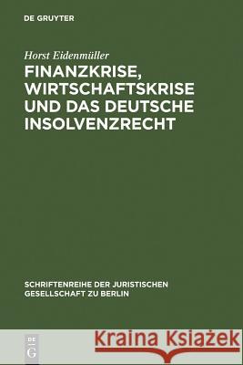 Finanzkrise, Wirtschaftskrise und das deutsche Insolvenzrecht Horst Eidenmüller 9783899497540 de Gruyter