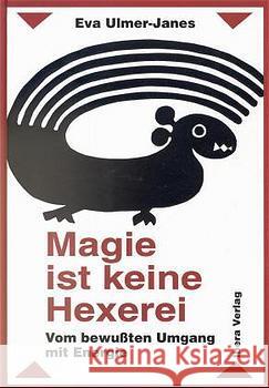 Magie ist keine Hexerei : Vom bewußten Umgang mit Energie Ulmer-Janes, Eva   9783900436506 Ibera