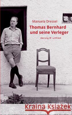 Thomas Bernhard und seine Verleger Dressel, Manuela 9783902752062