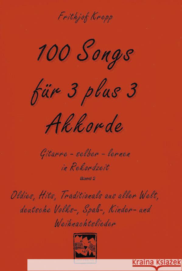 100 Songs für 3 plus 3 Akkorde : Oldies, Hits, Traditionals aus aller Welt, deutsche Volks-, Spaß-, Kinder- und Weihnachtslieder Krepp, Frithjof   9783928825290