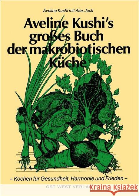 Aveline Kushi's großes Buch der makrobiotischen Küche : Kochen für Gesundheit, Harmonie und Frieden Kushi, Aveline T. Jack, Alex  9783930564071 Ost-West-Verlag