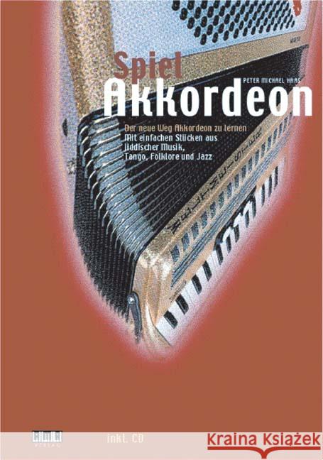 Spiel Akkordeon, m. Audio-CD : Der neue Weg, Akkordeon zu lernen. Mit einfachen Stücken aus jiddischer Musik, Tango, Folklore und Jazz Haas, Peter M.   9783932587627 AMA-Verlag