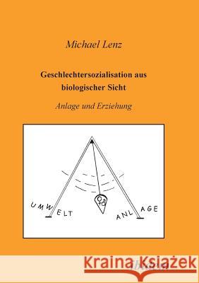 Geschlechtersozialisation aus biologischer Sicht. Anlage und Erziehung Michael Lenz, Klaus J Tillmann 9783932602795