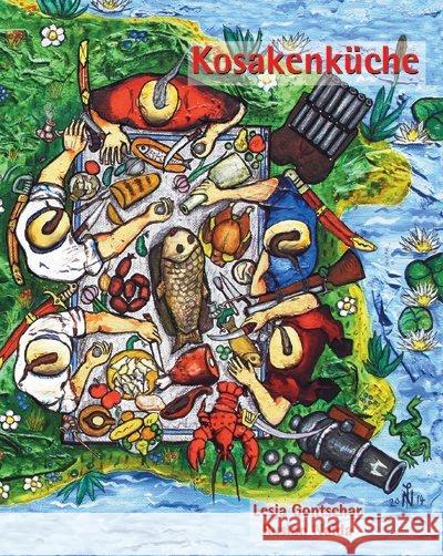 Kosakenküche : 200 Rezepte der ukrainischen Kosaken Gontschar, Lesja; Naida, Ruslan 9783932916625 Wostok