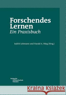 Forschendes Lernen. Ein Praxisbuch Judith Lehmann Judith Lehmann Harald Mieg 9783934329850