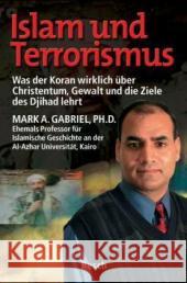Islam und Terrorismus : Was der Koran wirklich über Christentum, Gewalt und die Ziele des Djihad lehrt Gabriel, Mark A.   9783935197397 Resch-Verlag