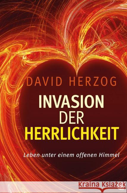 Invasion der Herrlichkeit : Leben unter einem offenen Himmel Herzog, David 9783936322989 GloryWorld-Medien
