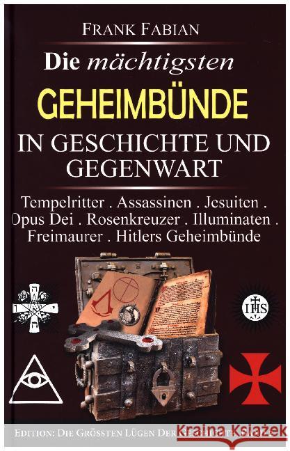 Die mächtigsten Geheimbünde in Geschichte und Gegenwart : Tempelritter . Assassinen . Jesuiten . Opus Dei . Rosenkreuzer . Illuminaten . Freimaurer . Hitlers Geheimbünde Fabian, Frank 9783936652239 Wirtschaftsverlag W. V.